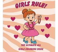 Girls Rule Coloring Book: The ultimate coloring book for girls