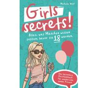 Girls Secrets! Alles, was Mädchen wissen sollten, bevor Sie 18 werden. Das besondere Geschenkbuch für wundervolle junge Frauen