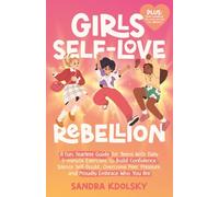 Girls Self-Love Rebellion: A fun, fearless guide for teens with 7 practical tools to build confidence, silence self-doubt, overcome peer pressure, and proudly embrace who you are