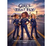 GIRLS THAT FLY: A Story of Dreams, Courage, and Limitless Possibilities