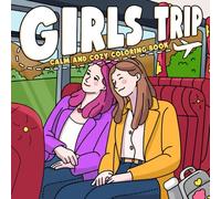 Girls Trip Coloring Book: Dreamy Vacations Coloring Pages with Besties, Sweet Moments, Travel Memories for Adults & Teens to Chill and Enjoy