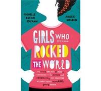 Girls Who Rocked The World Michelle Roehm Mccann, Amelie Welden (Auteur)