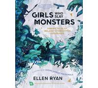 Girls Who Slay Monsters: Daring Tales of Ireland’s Forgotten Goddesses