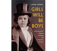 Girls Will Be Boys: Cross-dressed Women, Lesbians, and American Cinema 1908-1934