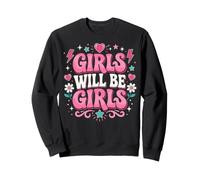 Girls Will Be Girls Funny Girl Quote Power Sweatshirt