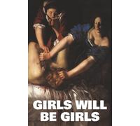 Girls Will Be Girls: Liniertes Notizbuch für starke Frauen, Feministinnen & Aktivist:innen - Empowerment, Gleichberechtigung, Selbstliebe & Motivation ... und Holofernes von Artemisia Gentileschi