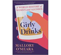 Girly Drinks: A World History of Women and Alcohol