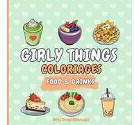 Girly Things Coloriages: Food & Drinks ! 40 Coloriages Faciles Et Relaxants Pour Adultes Et Adolescentes Sur Le Thème De La Nourriture !