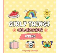 Girly Things Coloriages: Spring ! 40 Coloriages Faciles Et Relaxants Pour Adultes Et Adolescentes Sur Le Thème Du Printemps !