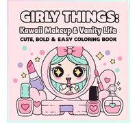 Girly Things: Kawaii Makeup & Vanity Life Coloring Book - Bold and Easy 8.5x8.5 Single-Sided Designs for Kids: Cute & Relaxing Coloring Fun with 50 ... - Perfect for Beginners and All Skill Levels
