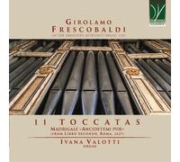 Ivana Valotti – Frescobaldi : 11 Toccatas / Madrigal «Ancidetemi Pur» – CD – Integral