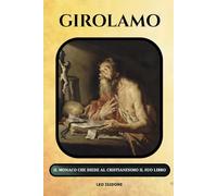 Girolamo: Il monaco che diede al cristianesimo il suo libro