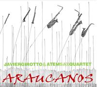 Javier Girotto & Atem Sax Quar - Araucanos [Import]