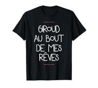 giroud au bout de mes rêves T-Shirt