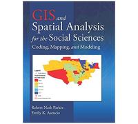 Gis And Spatial Analysis For The Social Sciences: Coding, Mapping, And Modeling (Sociology Re-Wired)