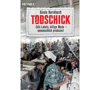 Gisela Burckhar Todschick: Edle Labels, billige Mode - unmenschlich prod (Poche)