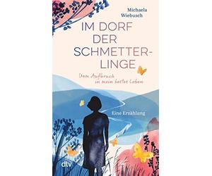 Gisela Goppel M Im Dorf der Schmetterlinge: Vom Aufbruch in mein bestes (Poche)