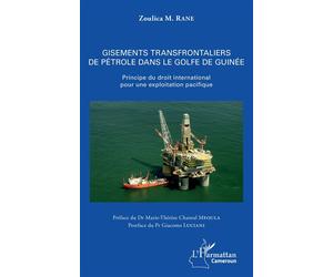 Gisements transfrontaliers de pétrole dans le golfe de Guinée Principe du droit international pour une exploitation pacifique - Zoulica M. Rane - L'harmattan - broché - Essai