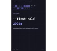 git blame --first-half 2026: What shipped, what broke, and who hired the robots.