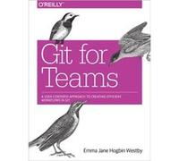 Git for Teams by Emma Jane Hogbin Westby Hogbin Westby, Emma Jane (Auteur)