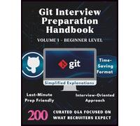GIT INTERVIEW PREPARATION HANDBOOK-VOLUME1-BEGINNER LEVEL: Master GIT Basics with 200 Real Interview Q&A for Beginners|GIT Fundamentals ... interview questions and answers 2025 Updated