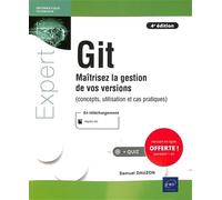 Git: Maîtrisez la gestion de vos versions (concepts, utilisation et cas pratiques)