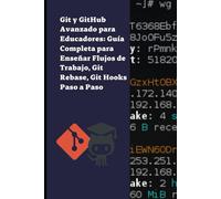 Git y GitHub Avanzado para Educadores: Guía Completa para Enseñar Flujos de Trabajo, Git Rebase, Git Hooks Paso a Paso