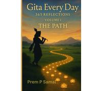 “Gita Every Day: 365 Reflections, Volume I: The Path.”: “Daily Wisdom from the Bhagavad Gita for Spiritual Growth”