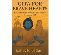 Gita for Brave Hearts: Lessons from Krishna and Arjuna for Ages 9-12