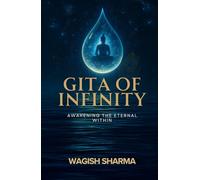 Gita Of Infinity: Awakening the Eternal Within