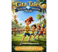 Gita Tales: Gems for Growing Minds: Value-Packed Stories with Lessons from the Bhagavad Gita for Kids Age 8-12