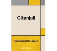 Gitanjali: Song Offerings. A Collection of Prose Translations Made by the Author From the Original Bengali