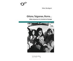 Gitans, tsiganes, roms: idées reçues sur le monde du Voyage