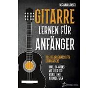 Gitarre Lernen Für Anfänger - Das Gitarrenbuch Für Erwachsene Inkl. Qr-Codes Mit Über 100 Video- Und Audiodateien