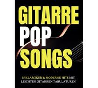 Gitarre Pop Songs: 55 Klassiker & moderne Hits mit leichten Gitarren Tabulaturen