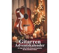 Gitarren Adventskalender: 24 Tage voller Musik, Klang und Inspiration für alle, die Gitarre lieben