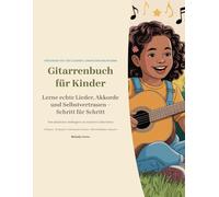 Gitarrenbuch für Kinder von 7 bis 12 Jahren: Lerne echte Lieder, Akkorde und Selbstvertrauen Schritt für Schritt