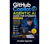 GitHub Copilot Agentic AI Guide for Students (2026 Edition): A Beginner-Friendly Step-by-Step Guide to AI-Powered Coding, Learning, Productivity, and Career Success