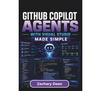GitHub Copilot Agents with Visual Studio Made Simple: Debug, Refactor, Modernize, And Improve .Net Applications Using Ai Assisted Workflows for ... Development Practices In Visual Studio