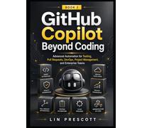 GitHub Copilot Beyond Coding: Advanced Automation for Testing, Pull Requests, DevOps, Project Management, and Enterprise Teams