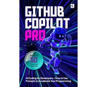 GitHub Copilot Pro: AI Coding for Developers - How to Use Prompts to Accelerate Your Programming