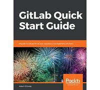 GitLab Quick Start Guide: Migrate to GitLab for all your repository management solutions