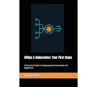 GitOps & Kubernetes: Your First Steps: A Practical Guide to Deployment Automation for Beginners