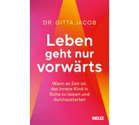 Gitta Jacob Leben geht nur vorwärts: Wann es Zeit ist, das innere Kind i (Poche)