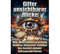 Gitter unsichtbarer Blicke: NSA-Massenüberwachung Snowden-Dokumente enthüllen das Ausmaß globaler Spionageoperationen