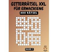 Gitterrätsel XXL: Rätselbuch für Erwachsene mit 400 Kreuzgitter Rätsel, Band 1
