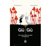 Giù giù. Alla scoperta delle meraviglie che vivono nel sottosuolo. Ediz. illustrata