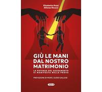 Giù le mani dal nostro matrimonio. La potenza del sacramento si manifesta nella prova
