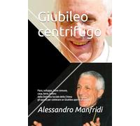Giubileo centrifugo: Pace, sviluppo, bene comune, casa, terra, lavoro: dalla Dottrina Sociale della Chiesa gli spunti per celebrare un Giubileo aperto al mondo