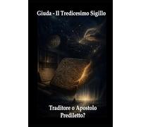 Giuda - Il Tredicesimo Sigillo: Traditore o Apostolo Prediletto?